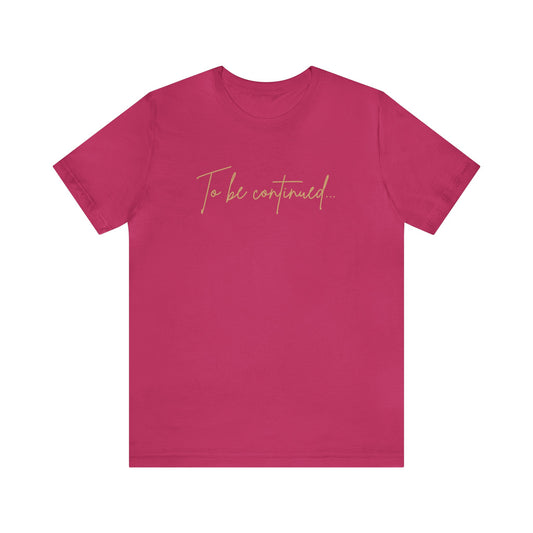 To be Continued Tee